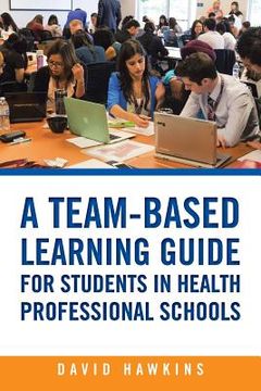 portada A Team-Based Learning Guide for Students in Health Professional Schools