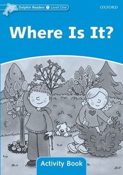 portada Dolphin Readers: Level 1: 275-Word Vocabulary Where is it? Activity Book 
