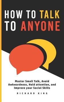 portada How To Talk To Anyone: Master Small Talk, Avoid Awkwardness, Hold Attention, and Improve your Social Skills (en Inglés)