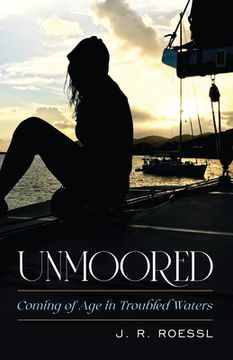 portada Unmoored: Coming of Age in Troubled Waters (en Inglés)