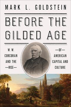 portada Before the Gilded Age: W. W. Corcoran and the Rise of American Capital and Culture (en Inglés)