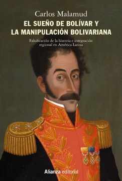 portada El Sueño de Bolívar y la Manipulación Bolivariana: Falsificación de la Historia e Integración Regional en América Latina. Arando en el mar y Sembrando en el Viento