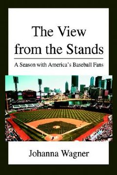 portada the view from the stands: a season with america's baseball fans