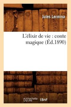 portada L'Élixir de Vie: Conte Magique (Éd.1890) (in French)