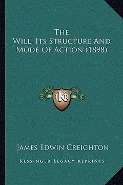 portada the will, its structure and mode of action (1898) the will, its structure and mode of action (1898) (en Inglés)