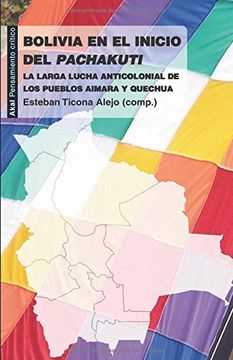portada Bolivia en el Inicio del Pachakuti: La Larga Lucha Anticolonial de los Pueblos Aimara y Quechua