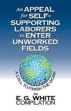 portada An Appeal for Self-Supporting Laborers to Enter Unworked Fields: A Call to Finish the Work (en Inglés)