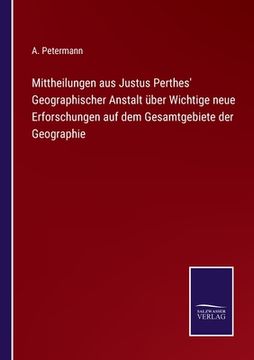 portada Mittheilungen aus Justus Perthes' Geographischer Anstalt über Wichtige neue Erforschungen auf dem Gesamtgebiete der Geographie (en Alemán)
