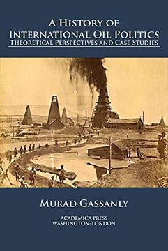 portada A History of International oil Politics: Theoretical Perspectives and Case Studies (en Inglés)
