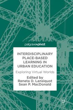 portada Interdisciplinary Place-Based Learning in Urban Education: Exploring Virtual Worlds (en Inglés)