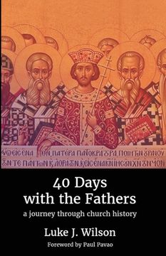 portada 40 Days with the Fathers: A Journey Through Church History (en Inglés)