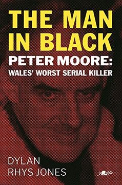portada Man in Black, the - Peter Moore - Wales'Worst Serial Killer (en Inglés)