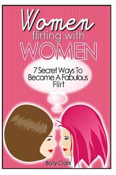 portada Women Flirting with Women: 7 Secret Ways to Become a Fabulous Flirt (en Inglés)