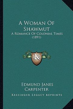 portada a woman of shawmut a woman of shawmut: a romance of colonial times (1891) a romance of colonial times (1891) (en Inglés)