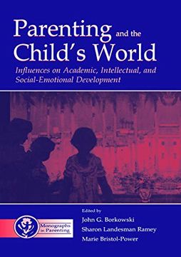 portada Parenting and the Child's World: Influences on Academic, Intellectual, and Social-Emotional Development (Monographs in Parenting Series) (en Inglés)