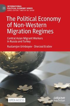 portada The Political Economy of Non-Western Migration Regimes: Central Asian Migrant Workers in Russia and Turkey (en Inglés)