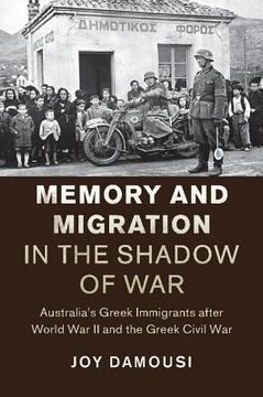 portada Memory and Migration in the Shadow of War: Australia's Greek Immigrants After World war ii and the Greek Civil war (Studies in the Social and Cultural History of Modern Warfare) (in English)