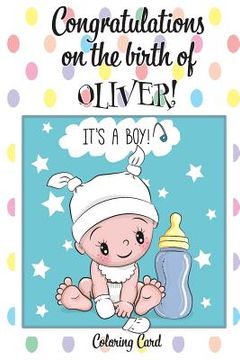 portada CONGRATULATIONS on the birth of OLIVER! (Coloring Card): (Personalized Card/Gift) Personal Inspirational Messages & Quotes, Adult Coloring!