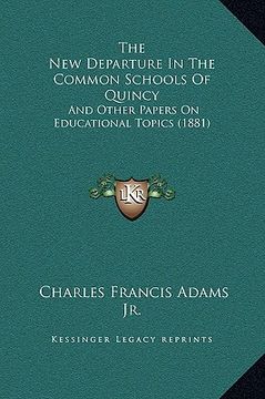 portada the new departure in the common schools of quincy: and other papers on educational topics (1881) (en Inglés)