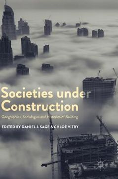 portada Societies Under Construction: Geographies, Sociologies and Histories of Building (in English)