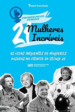 portada 21 Mulheres Incríveis: As Vidas Influentes de Mulheres Ousadas na Ciência do Século 20 (Livro Biográfico Para Jovens e Adultos) (4) (Empoderamento Feminino) (en Portugués)