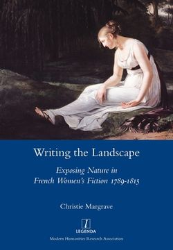 portada Writing the Landscape: Exposing Nature in French Women's Fiction 1789-1815
