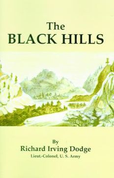 portada the black hills: a minute description of the routes, scenery, soil, climate, timber, gold, geology, zoology, etc. with an accurate map, (en Inglés)