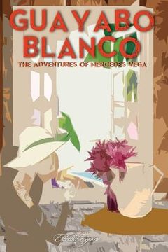 portada Guayabo Blanco: The Adventures of Mercedes Vega (en Inglés)