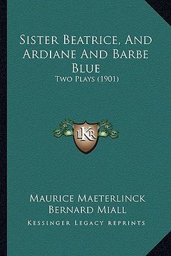 portada sister beatrice, and ardiane and barbe blue: two plays (1901) (in English)