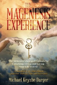 portada The Magenesis Experience: The Alchemist's Key and Formula for Unlocking, Living and Loving Your Life TODAY