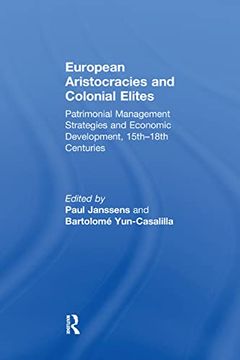portada European Aristocracies and Colonial Elites: Patrimonial Management Strategies and Economic Development, 15th-18th Centuries (en Inglés)