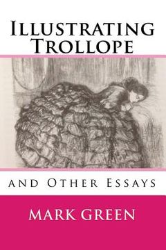 portada Illustrating Trollope: and Other Essays (en Inglés)