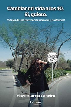 portada Cambiar mi Vida a los 40. Sí, Quiero. Crónica de una Reinvención Personal y Profesional (in Spanish)