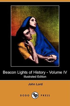 portada beacon lights of history - volume iv (illustrated edition) (dodo press)