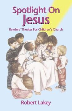 portada spotlight on jesus: readers' theater for children's church (en Inglés)