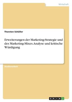 portada Erweiterungen der Marketing-Strategie und des Marketing-Mixes. Analyse und kritische Würdigung (in German)
