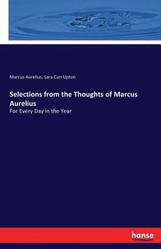 portada Selections from the Thoughts of Marcus Aurelius: For Every Day in the Year (en Inglés)