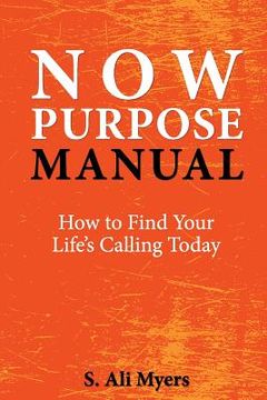 portada Now Purpose Manual: How to Find Your Life's Calling Today (en Inglés)