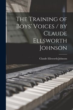 portada The Training of Boys' Voices / by Claude Ellsworth Johnson (en Inglés)