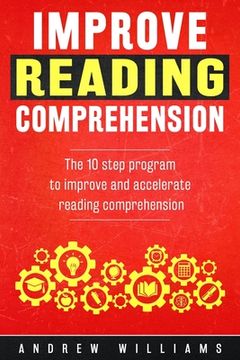 portada Improve Reading Comprehension: The 10 step program to improve and accelerate reading comprehension (en Inglés)