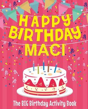 portada Happy Birthday Maci - The Big Birthday Activity Book: (Personalized Children's Activity Book) (en Inglés)