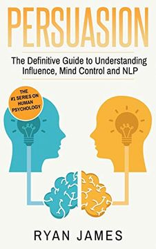 portada Persuasion: The Definitive Guide to Understanding Influence, Mindcontrol and nlp (Persuasion Series) (Volume 1) (en Inglés)
