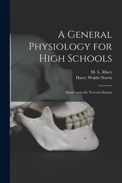 portada A General Physiology for High Schools: Based Upon the Nervous System (en Inglés)