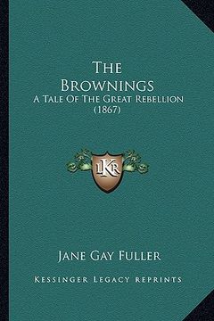 portada the brownings the brownings: a tale of the great rebellion (1867) a tale of the great rebellion (1867) (en Inglés)