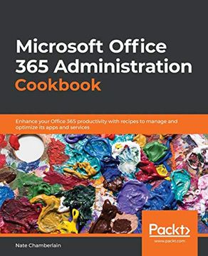 portada Microsoft Office 365 Administration Cookbook: Enhance Your Office 365 Productivity With Recipes to Manage and Optimize its Apps and Services (en Inglés)