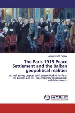 portada The Paris 1919 Peace Settlement and the Balkan geopolitical realities (en Inglés)