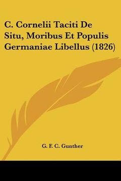 portada C. Cornelii Taciti De Situ, Moribus Et Populis Germaniae Libellus (1826) (en Latin)