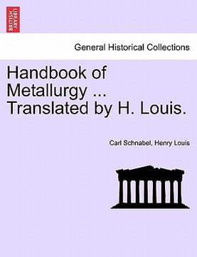 portada handbook of metallurgy ... translated by h. louis. (en Inglés)