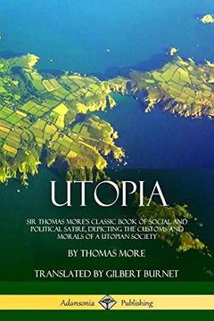 portada Utopia: Sir Thomas More's Classic Book of Social and Political Satire, Depicting the Customs and Morals of a Utopian Society 