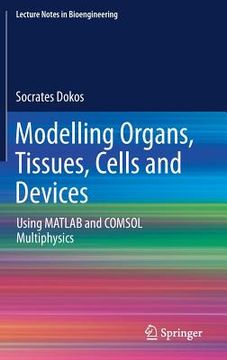 portada Modelling Organs, Tissues, Cells and Devices: Using MATLAB and Comsol Multiphysics (en Inglés)